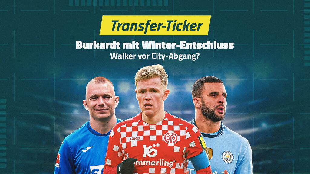 Transfer-Ticker: Burkardt verkündet Entschluss