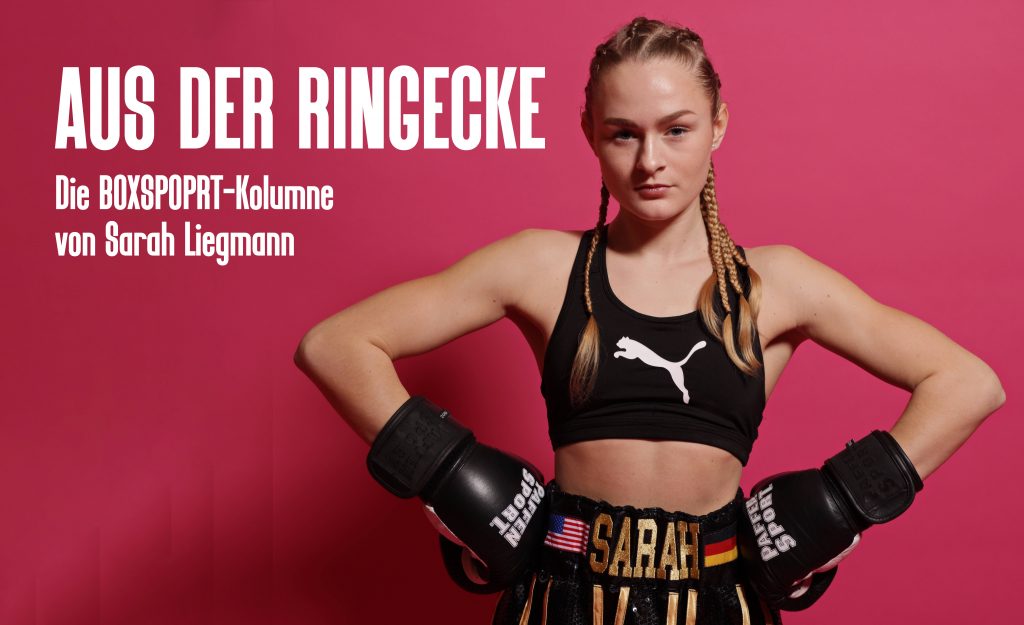 „Aus der Ringecke“ ist die BOXSPORT-Kolumne der WBF-Weltmeisterin im Fliegengewicht, Sarah Liegmann.